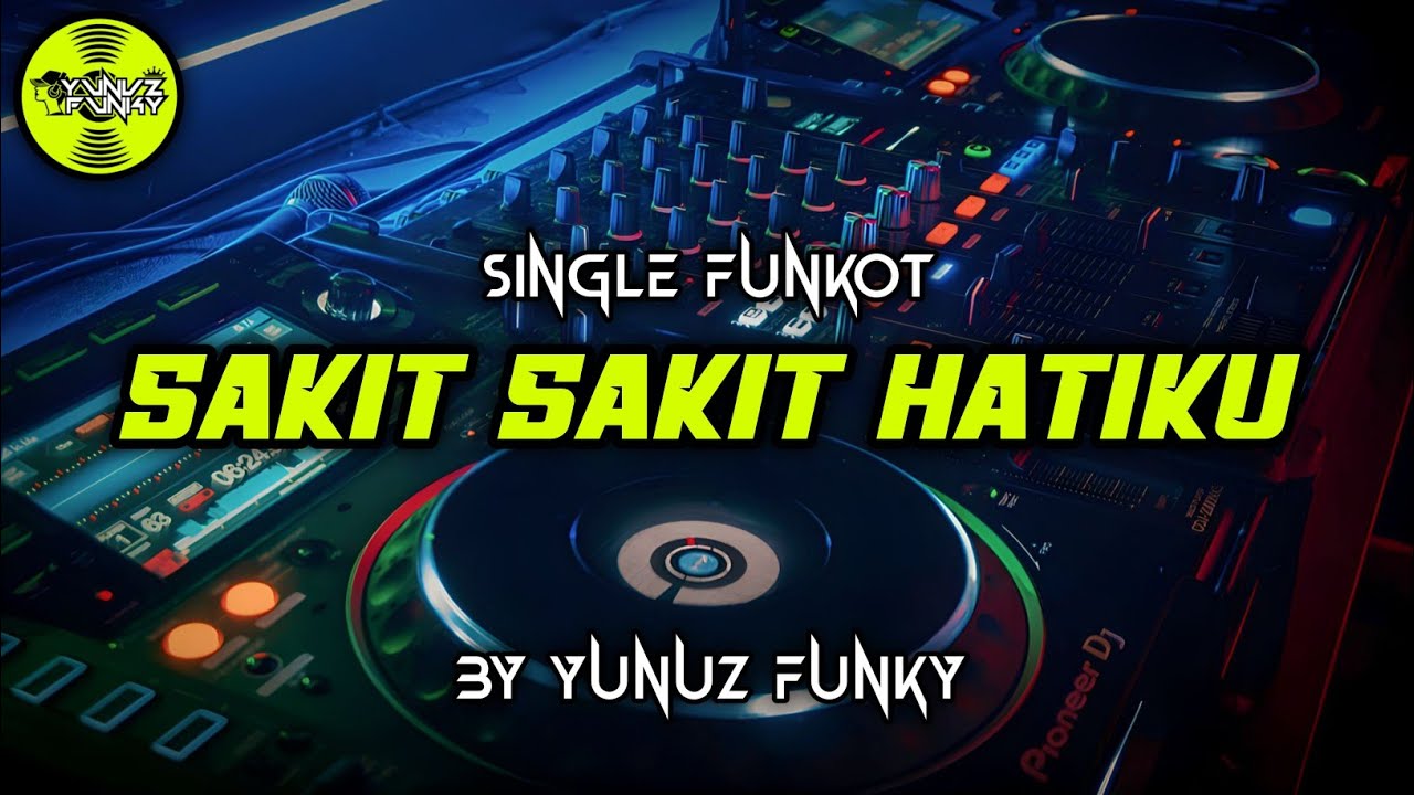 Funkot - SAKIT SAKIT HATIKU [BY YUNUZ FUNKY]
