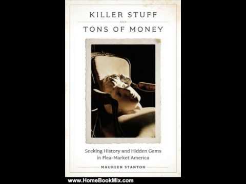 Home Book Summary: Killer Stuff And Tons Of Money: Seeking History And Hidden Gems In Flea-Market...