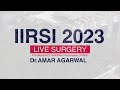 Prof amar agarwal  pdek  iirsi 2023 live surgery