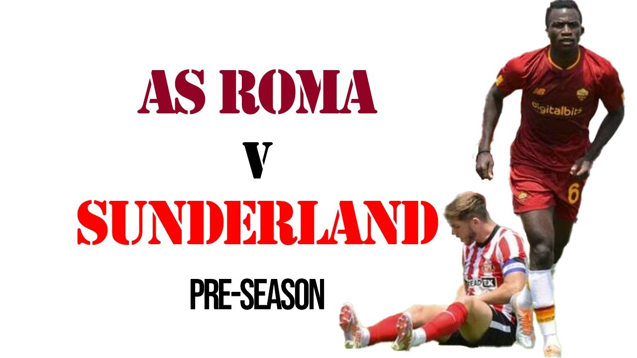 Roma V Sunderland Pre Season Friendly (Highlights) 202223 YouTube