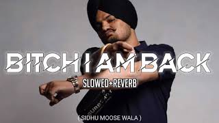 Bitch I'm Back (Slowed + Reverb) - Sidhu Moose Wala || Different Slowed