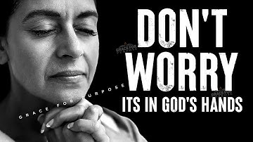Overcoming Anxiety & Worry | Leave It In God