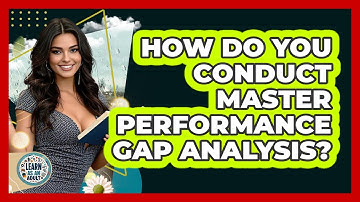 How Do You Conduct Master Performance Gap Analysis? - Learn As An Adult