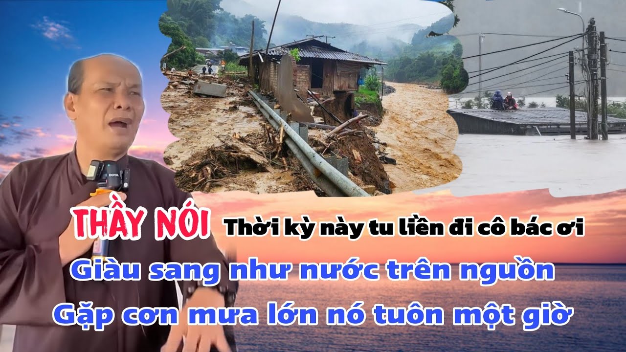 Chú bảy thiện chia sẻ cơn bão đi qua giàu sang như nước trên nguồn gặp cơn mưa lớn nó tuôn một giờ