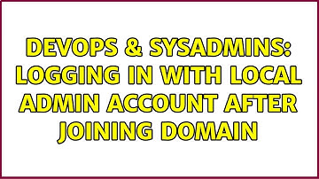 DevOps & SysAdmins: Logging in with local admin account after joining domain (3 Solutions!!)