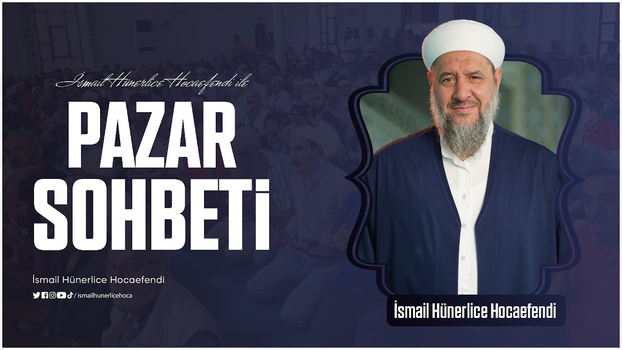 Pazar Sohbeti - İsmail Hünerlice Hocaefendi | 08.02.2026