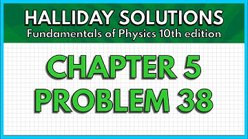 HALLIDAY SOLUTIONS - CHAPTER 5 PROBLEM 38 - Fundamentals of Physics 10th