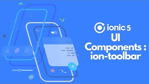 Part 2 : Ionic5 UI Components - Toolbar