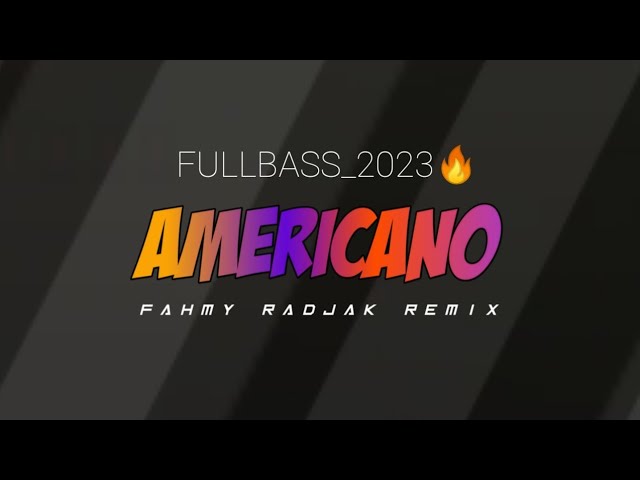 FULLBASS 2023🔥AMERICANO - FAHMY RADJAK REMIX class=