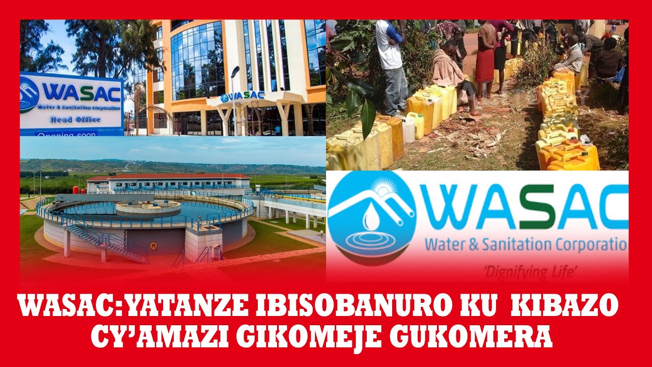 WASAC:YATANZE IBISOBANURO KU KIBAZO CY’AMAZI GIKOMEJE GUKOMERA ...