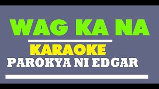 Wag Ka Na (Karaoke) - Parokya Ni Edgar