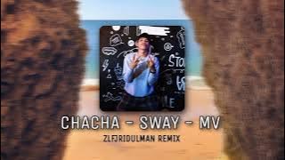CHACHA - SWAY - ZLFJRIDULMAN REMIX - MV