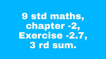 9 std maths, chapter -2, Exercise -2.7    3 rd sum.