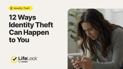 12 Ways Identity Theft Can Happen to You | LifeLock