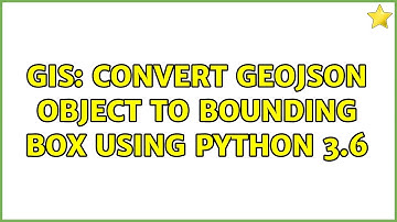 GIS: Convert GeoJSON object to bounding box using Python 3.6 (2 Solutions!!)
