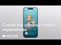 WWDC26: Create live communication experiences | Apple