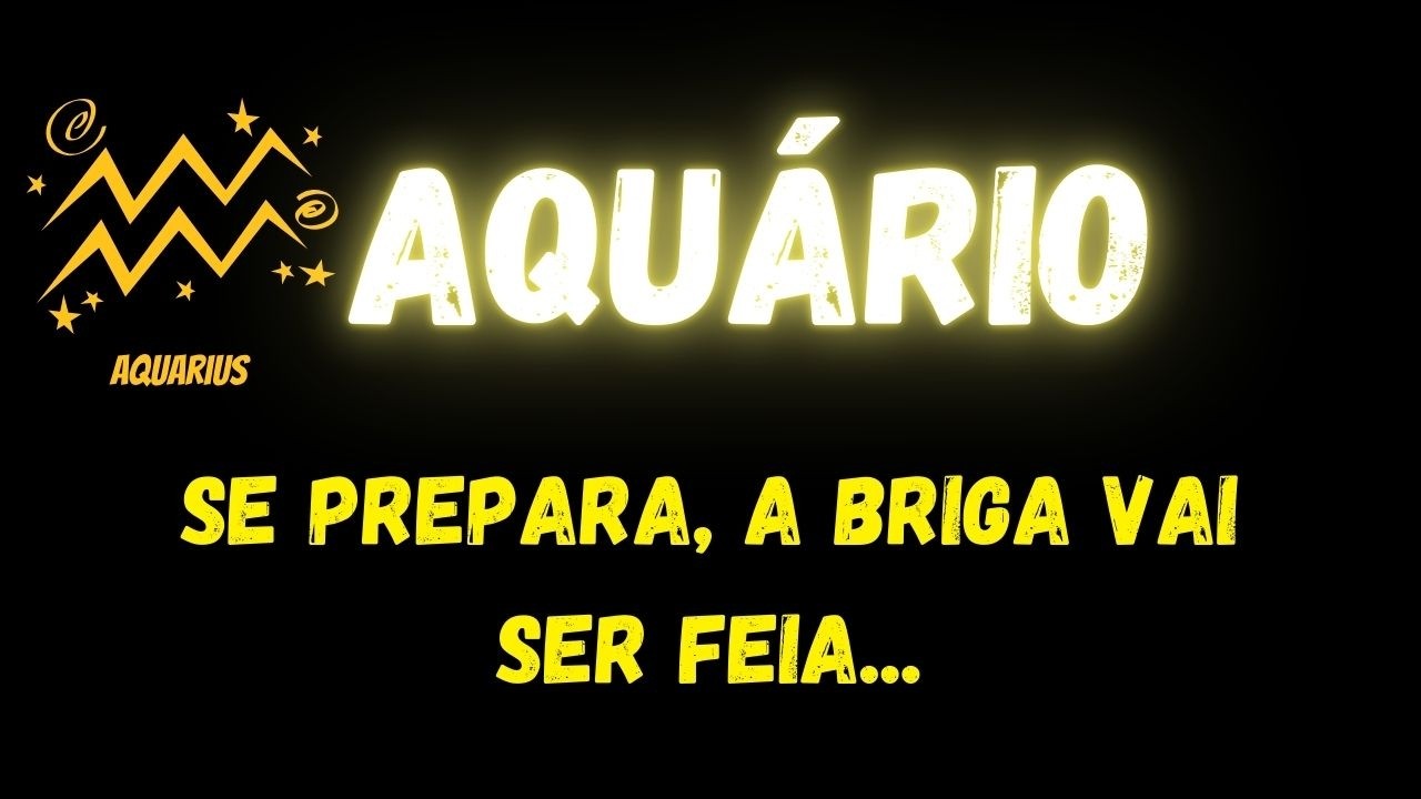 ♒️AQUÁRIO😮SE PREPARA, A BRIGA VAI SER FEIA...