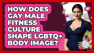 How Does Gay Male Fitness Culture Shape LGBTQ+ Body Image? - Inside Body Image
