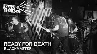 Ready For Death – Blackmaster [FRET12 Sessions]