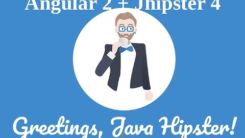 Jhipster 4 + Angular 2 | Java web application. MySql.