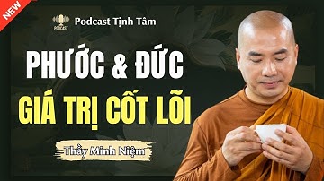 Thầy Minh Niệm | PHƯỚC & ĐỨC, Hai GIÁ TRỊ CỐT LÕI Của Một Con Người (Hay Cực)