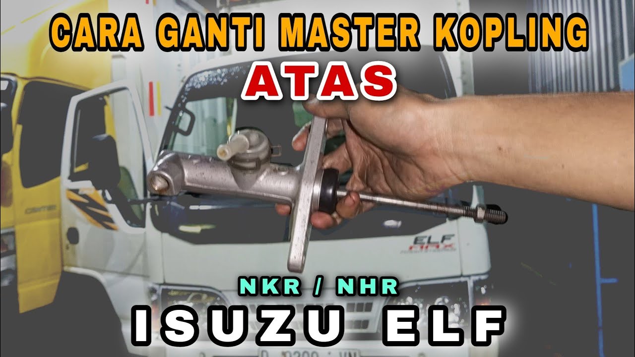 CARA GANTI MASTER KOPLING ATAS ISUZU ELF