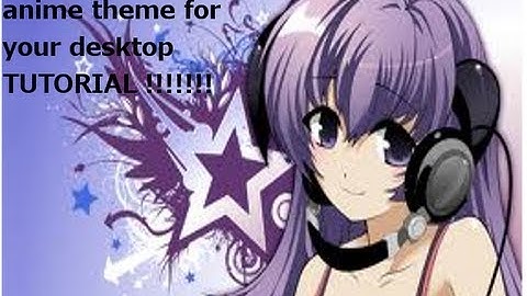 how to get desktop anime theme tutorial