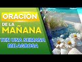 Oración de la Mañana - Escucha esta Oración de la Mañana y ten una Semana Milagrosa