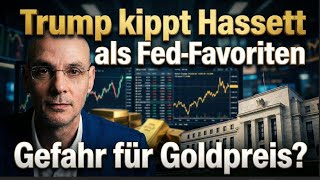 Trump kippt Hassett als Fed-Favoriten - Gefahr für Goldpreis? Marktgeflüster