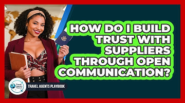 How Do I Build Trust With Suppliers Through Open Communication?