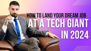 How to Land Your Dream Job at a Tech Giant