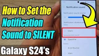 Galaxy S24/S24+/Ultra: How to Set the Notification Sound to SILENT