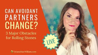 Can Avoidant Partners Change? 3 Major Obstacles for Rolling Stones [Avoidant Attachment]