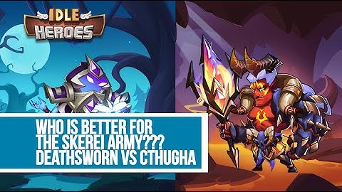 Idle Heroes - Who is better for the Skerei Army? Deathsworn vs Cthugha