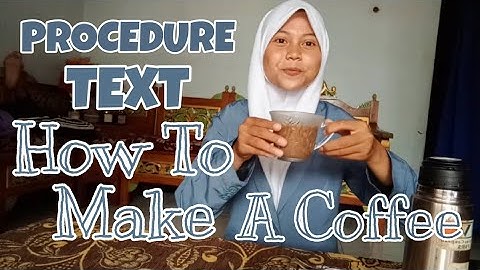 PROCEDURE TEXT (How To Make A Coffee)