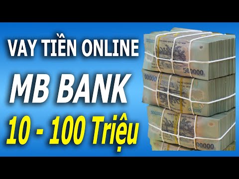 Hướng dẫn Vay Tiền Ngân Hàng MB Bank 2023 - Vay tiền online ngân hàng trả góp