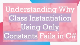 Celebrity Understanding Why Class Instantiation Using Only Constants Fails in C# Profile