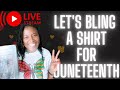 LIVE: LET&#39;S BLING A SHIRT FOR JUNETEENTH | HOW TO USE A RHINESTONE TEMPLATE