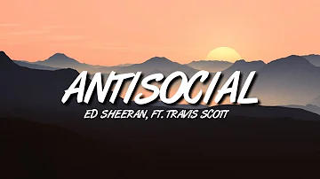 Ed Sheeran - Antisocial [Lyrics] Ft. Travis Scott