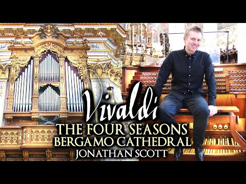 VIVALDI - THE FOUR SEASONS - BERGAMO CATHEDRAL ITALY - ORGAN - JONATHAN SCOTT