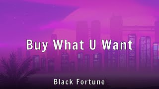 Black Fortune - Buy What U Want (Lyrics)