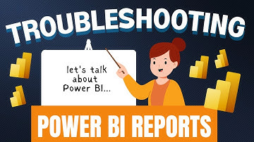 Troubleshooting Power BI Reports