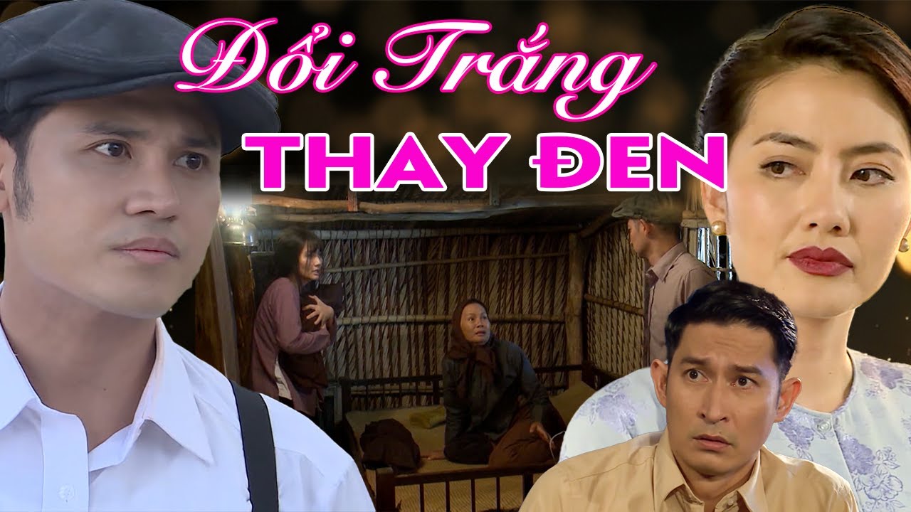 Phim Truyện | ĐỔI TRẮNG THAY ĐEN | Phim Bộ Việt Nam Hay I Phim THVL Hay Nhất | Phim Truyện Việt Nam