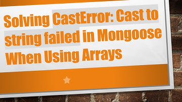 Solving CastError: Cast to string failed in Mongoose When Using Arrays