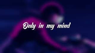 ONLY IN MY MIND