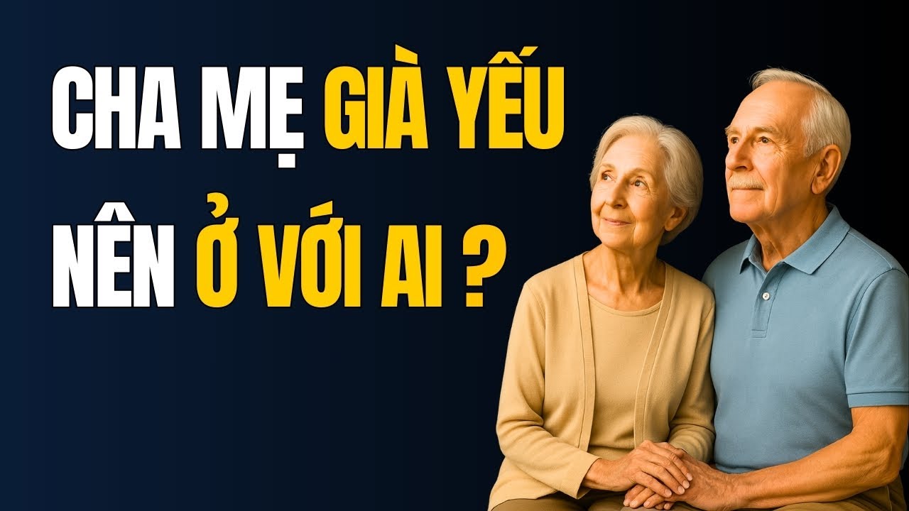 Khi về già, ở với ai không bị coi thường, xúc phạm | Sống Tích Cực - Cổ Nhân Dạy- Triết Lý