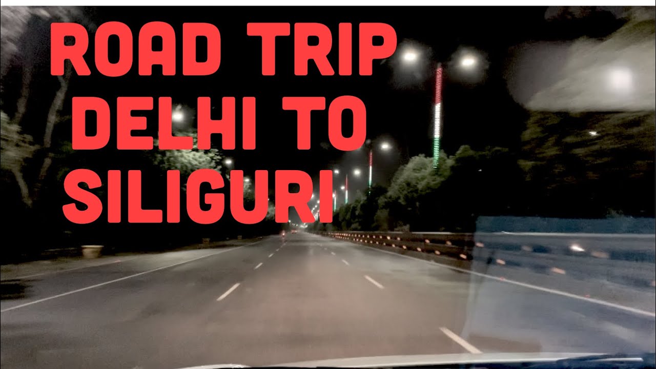 delhi to siliguri road trip
