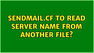 sendmail.cf to read server name from another file? (2 Solutions!!)