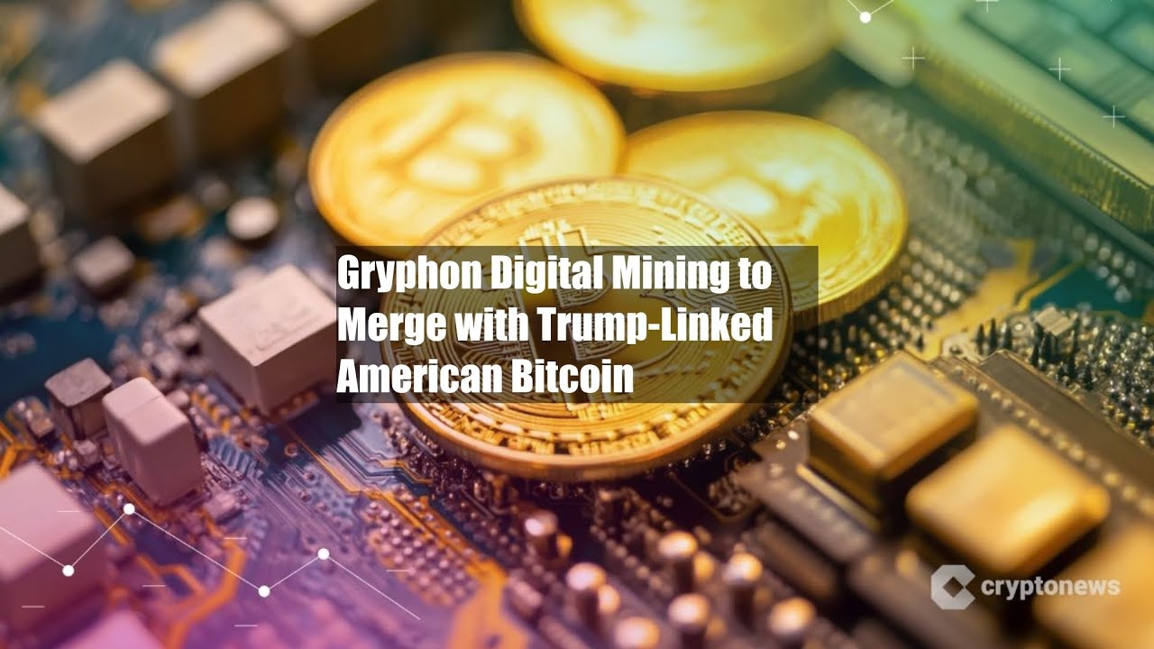 Gryphon Digital Mining to Merge with Trump-Linked American Bitcoin - YouTube