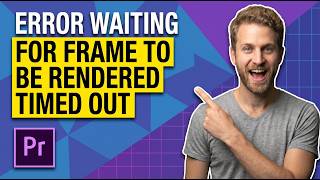 Premiere Pro Error Waiting For Frame To Be Rendered Timed Out (Easy Fix Guide)